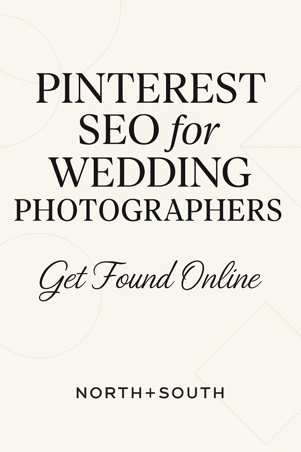 Pinterest graphic with a textured cream background and large beige geometric curves. Bold serif text says “Pinterest SEO for Wedding Photographers” with “Photographers” in elegant script, a smaller line reading “Get Found Online,” and “NORTH+SOUTH” at the bottom.