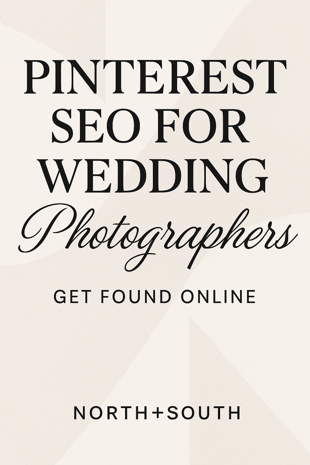 Pinterest graphic with an off-white background and subtle beige geometric outlines. Bold serif text reads “Pinterest SEO for Wedding Photographers” with a cursive subheading “Get Found Online” and “NORTH+SOUTH” branding at the bottom.