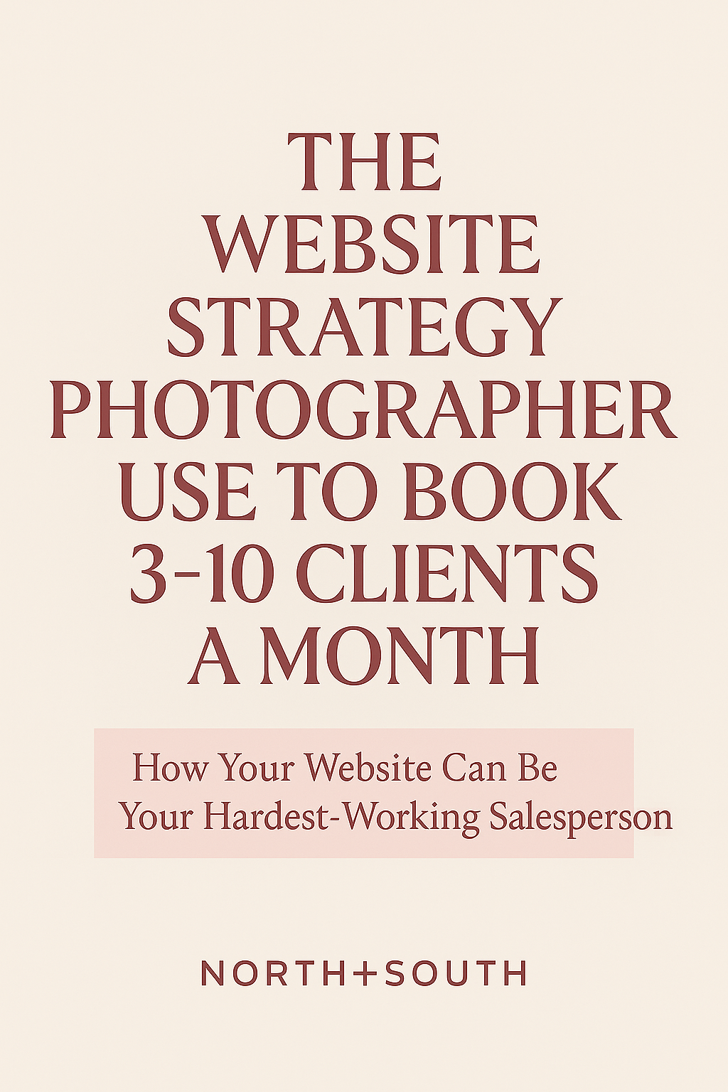 Pinterest graphic with a blush pink background and bold burgundy text reading “The Website Strategy Photographers Use to Book 3–10 Clients a Month,” branded with North+South.