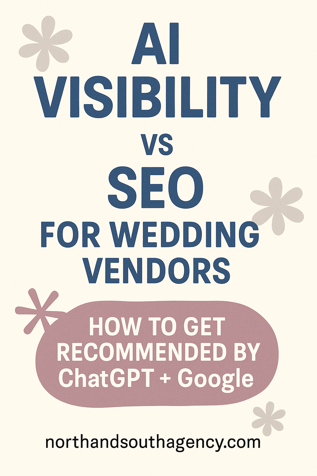Pinterest pin graphic with bold text reading “AI Visibility vs SEO for Wedding Vendors” and a banner that says “How to Get Recommended by ChatGPT + Google,” styled in North+South brand colors with simple floral icons.