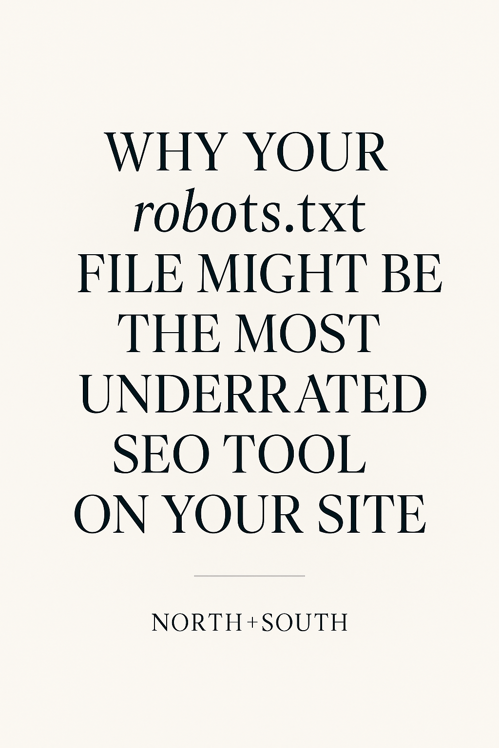 Minimal Pinterest graphic in neutral beige tones with bold serif text reading “Why Your robots.txt File Might Be the Most Underrated SEO Tool on Your Site,” created by North+South Marketing Agency to illustrate the importance of technical SEO and AI visibility for wedding vendors.